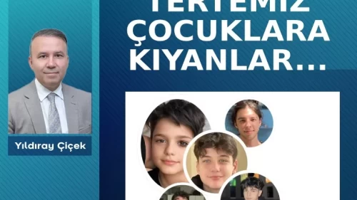 Tertemiz çocuklara kıyanlar…