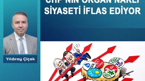 CHP’nin organ nakli siyaseti iflas ediyor