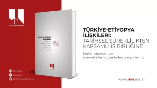 MİA'dan "Türkiye-Etiyopya İlişkileri: Tarihsel Süreklilikten Kapsamlı İş birliğine" raporu