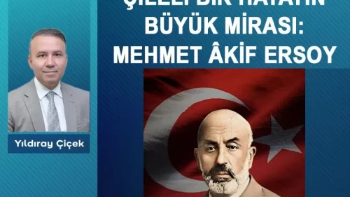 Çileli bir hayatın büyük mirası: Mehmet Âkif Ersoy