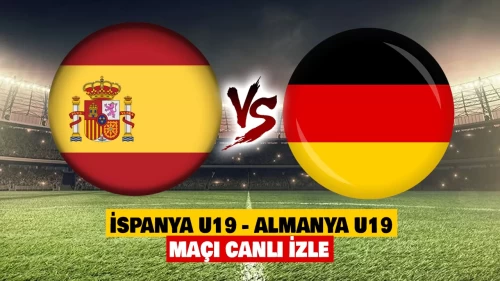 İSPANYA U19 - ALMANYA U19 FİNAL MAÇI CANLI İZLE | İspanya U19 - Almanya U19 final maçı şifresiz mi?