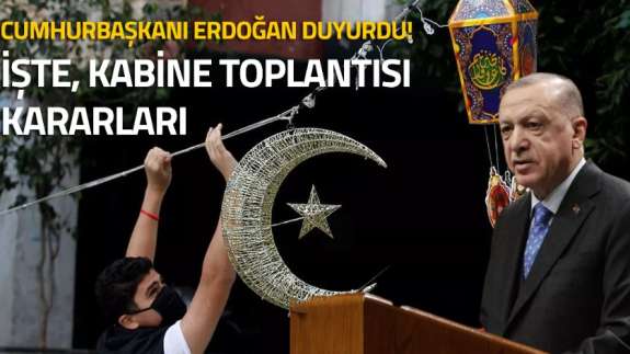 Kabine Toplantısı kararları ve sonuçları ne oldu? İşte o kararlar...