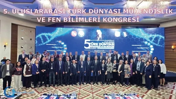 5. Uluslararası Türk Dünyası Mühendislik ve Fen Bilimleri Kongresi’nin sonuç bildirgesi yayınlandı