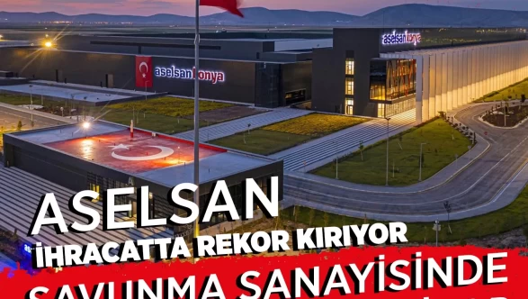 ASELSAN ihracatta rekor kırıyor: 2 milyar doları aştı