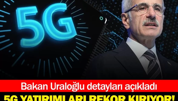 Bakan Uraloğlu açıkladı: Türkiye’de 5G yatırımları rekor kırıyor: 145 milyar lira aşıldı