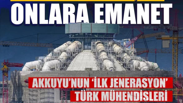 Akkuyu’nun ‘ilk jenerasyon’ Türk mühendisleri görev başında!
