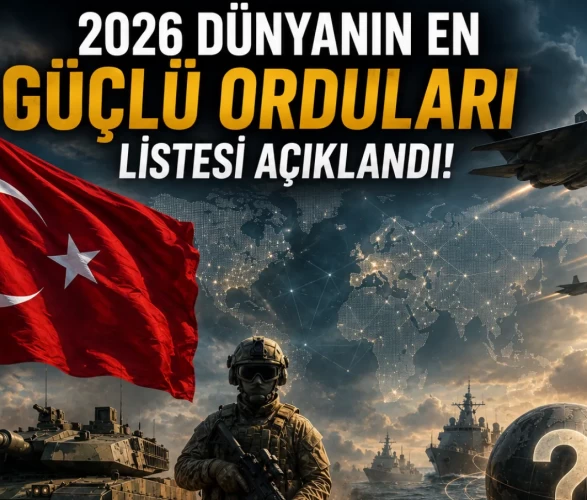 2026 dünyanın en güçlü orduları listesi açıklandı! Türkiye zirveye yakın