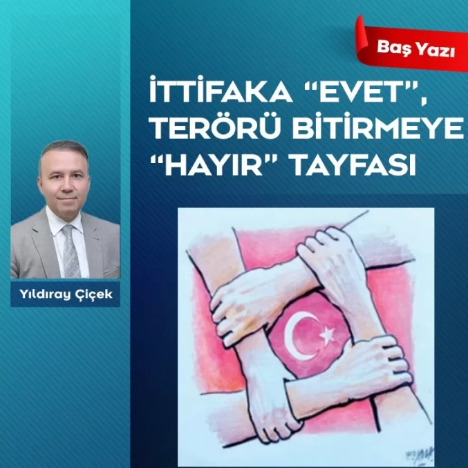 İttifaka “evet”, terörü bitirmeye “hayır” tayfası
