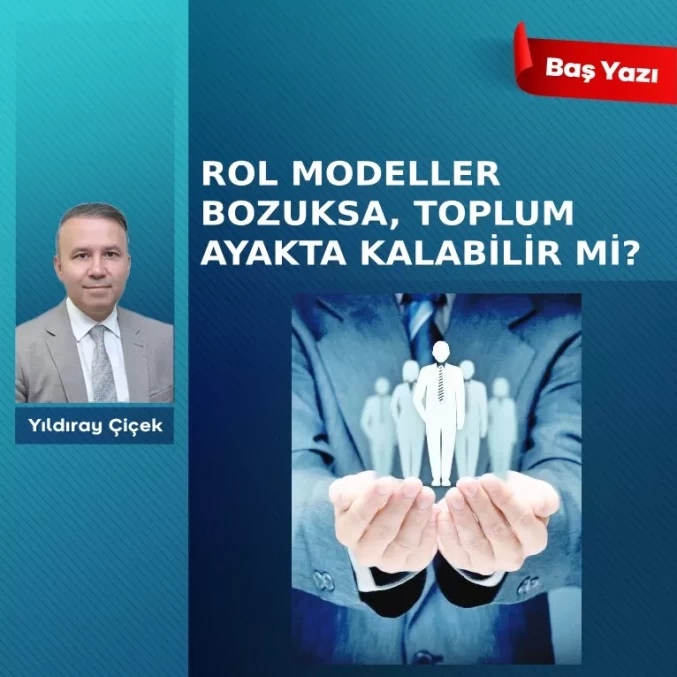 Rol modeller bozuksa, toplum ayakta kalabilir mi?