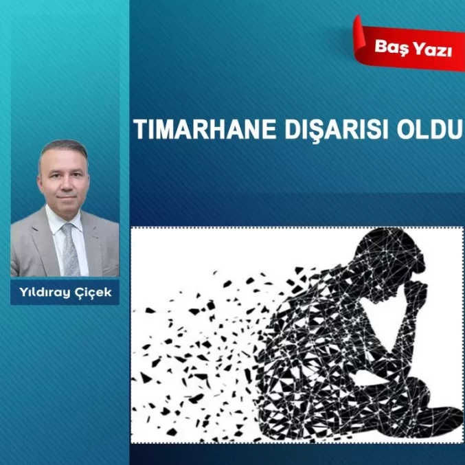 Tımarhane dışarısı oldu