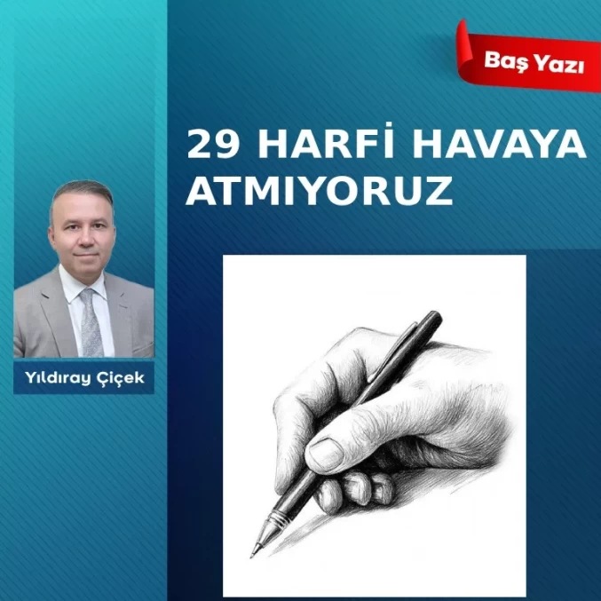 29 Harfi havaya atmıyoruz