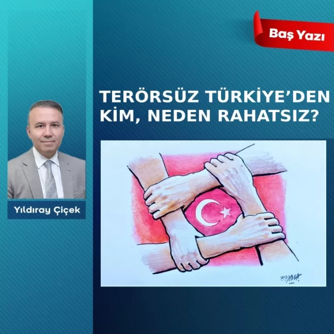 Terörsüz Türkiye’den kim, neden rahatsız?