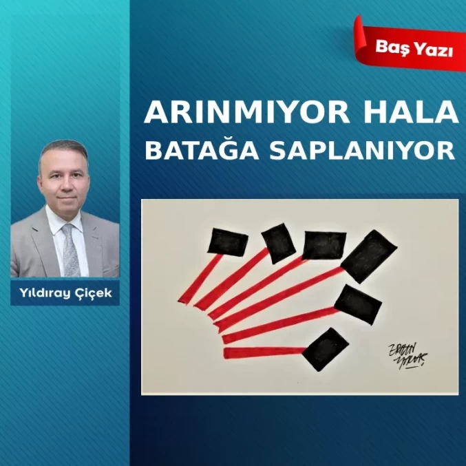 Arınmıyor hala batağa saplanıyor