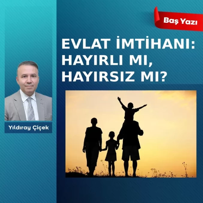 Evlat imtihanı: Hayırlı mı, hayırsız mı?