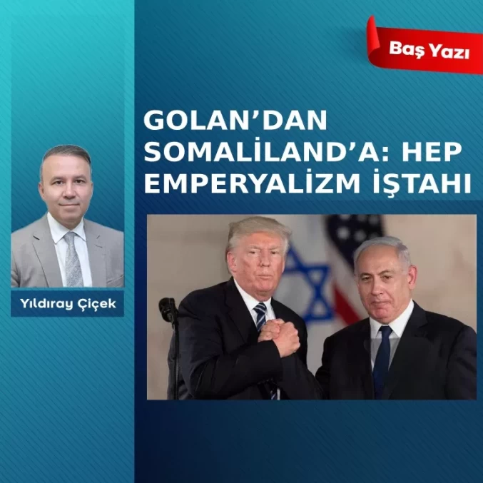 Golan’dan Somaliland’a: Hep emperyalizm iştahı