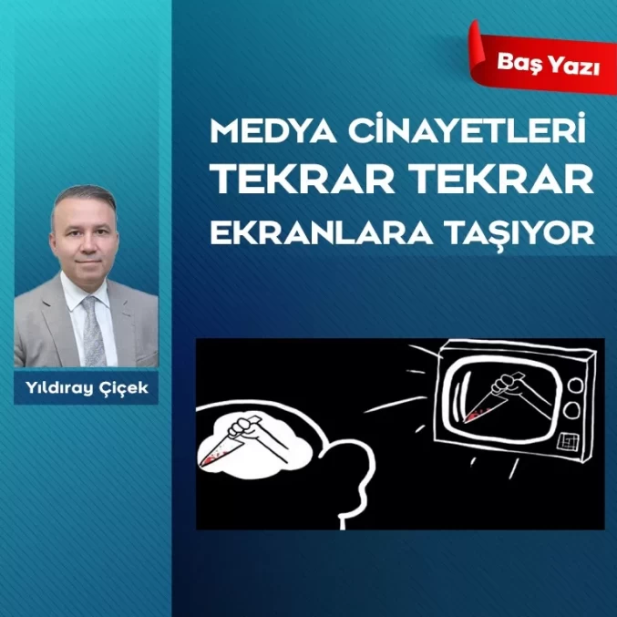 Medya cinayetleri tekrar tekrar ekranlara taşıyor