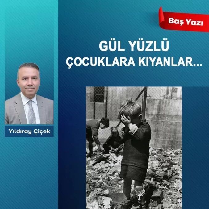 Gül yüzlü çocuklara kıyanlar…