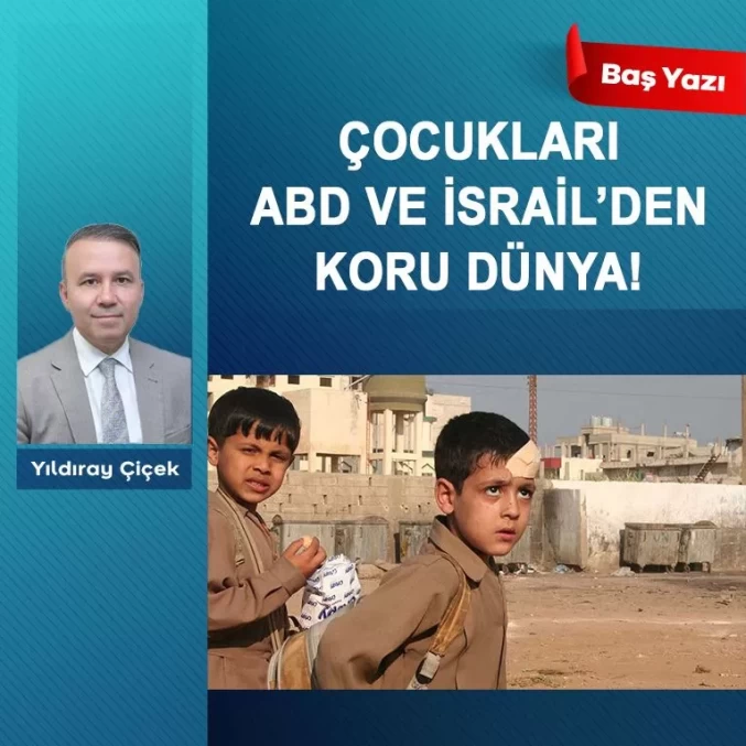 Çocukları ABD ve İsrail’den koru dünya!