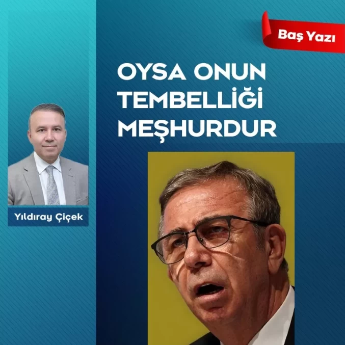 Oysa onun tembelliği meşhurdur