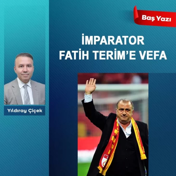 İmparator Fatih Terim’e vefa