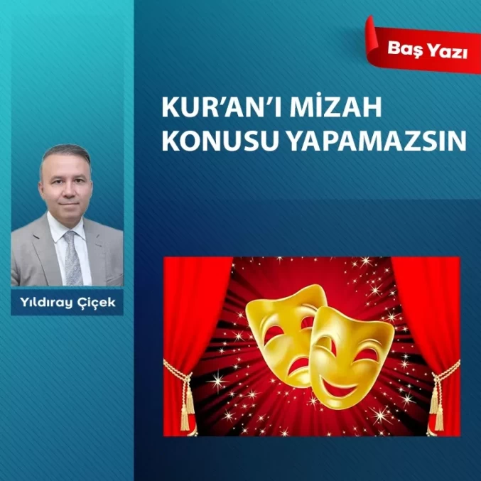 Kur’an’ı mizah konusu yapamazsın
