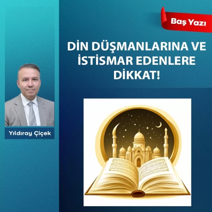 Din düşmanlarına ve istismar edenlere dikkat!