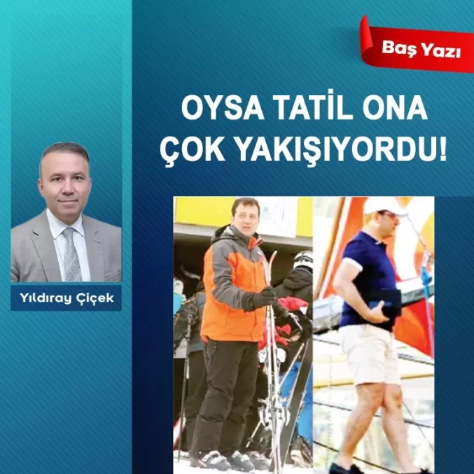 Oysa tatil ona çok yakışıyordu!