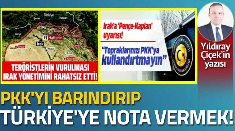 PKK'yı barındırıp, Türkiye'ye nota vermek!