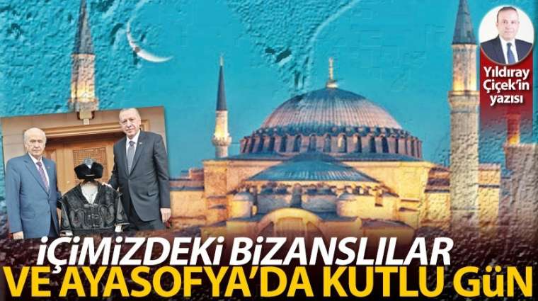 İçimizdeki Bizanslılar ve Ayasofya'da kutlu gün