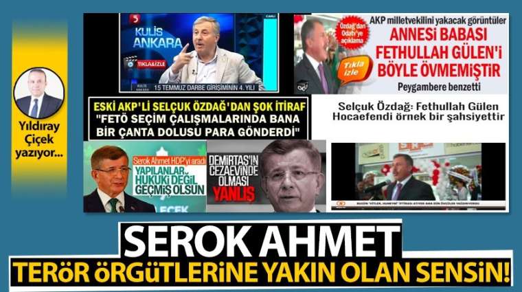 Serok Ahmet, terör örgütlerine yakın olan sensin!