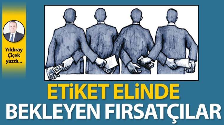 Etiket elinde bekleyen fırsatçılar