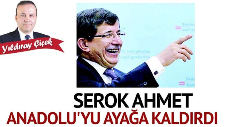 Serok Ahmet Anadolu'yu ayağa kaldırdı