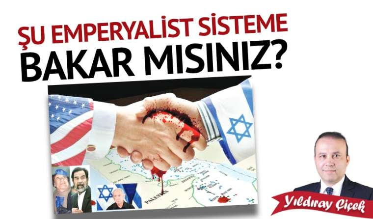 Şu emperyalist sisteme bakar mısınız?