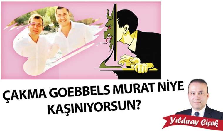 Çakma Goebbels Murat niye kaşınıyorsun?