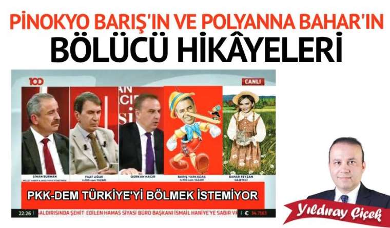 Pinokyo Barış’ın ve Pollyanna Bahar’ın bölücü hikâyeleri
