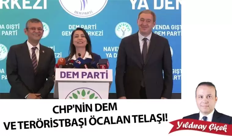 CHP’nin DEM ve teröristbaşı Öcalan telaşı!