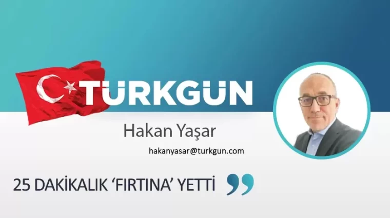 25 dakikalık ‘Fırtına’ yetti