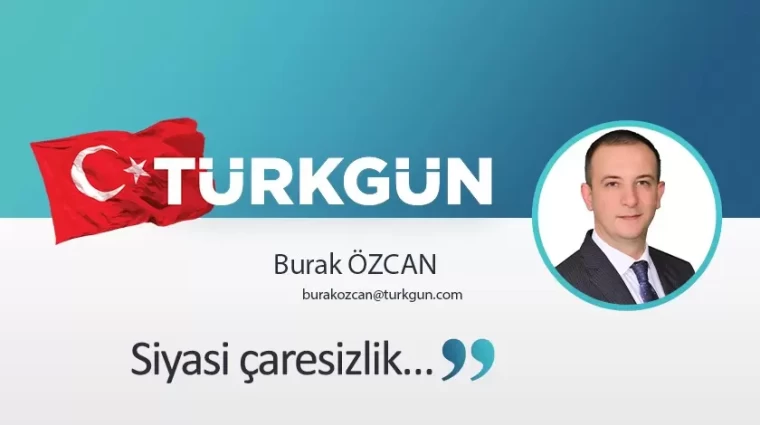 Siyasi çaresizlik…