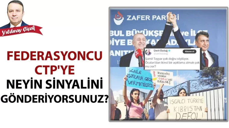 Federasyoncu CTP’ye neyin sinyalini gönderiyorsunuz?