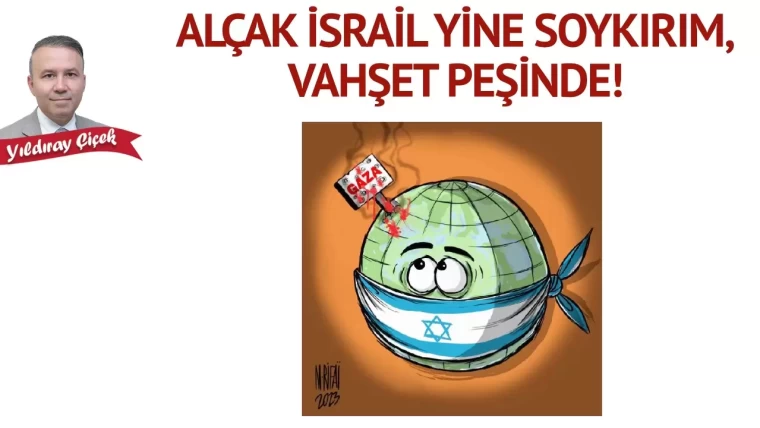 Alçak İsrail yine soykırım, vahşet peşinde!