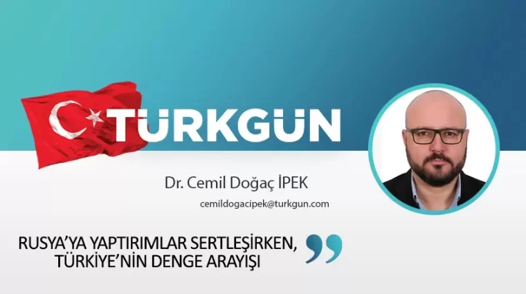 Rusya’ya yaptırımlar sertleşirken, Türkiye’nin denge arayışı