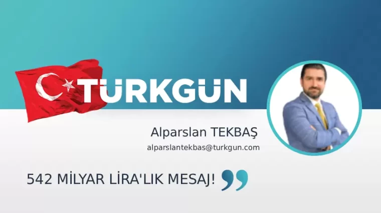542 milyar lira'lık mesaj!