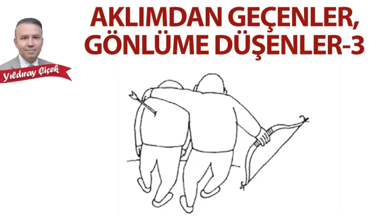 Aklımdan geçenler, gönlüme düşenler (3)