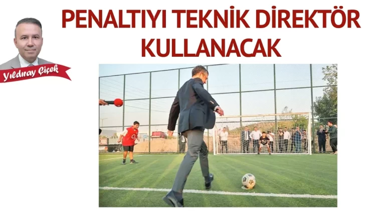 Penaltıyı teknik direktör kullanacak