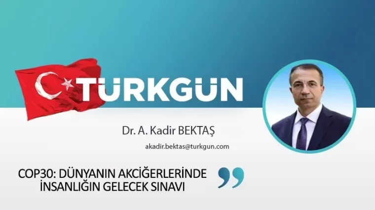 COP30: Dünyanın akciğerlerinde insanlığın gelecek sınavı