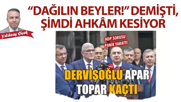 “Dağılın beyler!” demişti, şimdi ahkam kesiyor