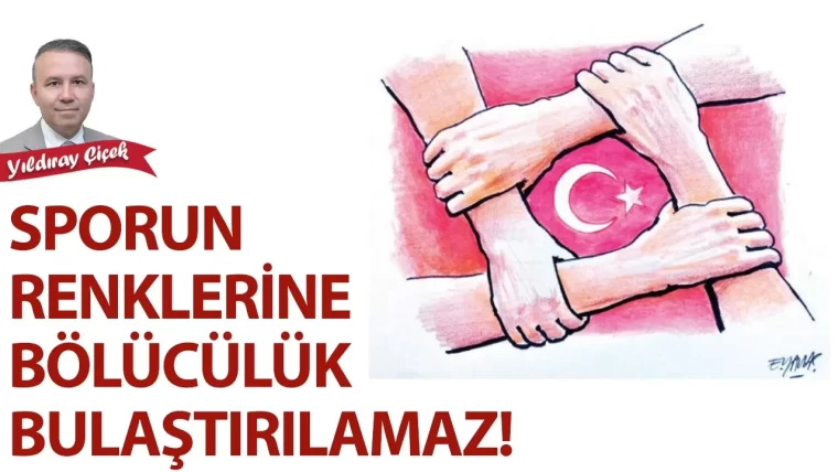 Sporun renklerine bölücülük bulaştırılamaz!