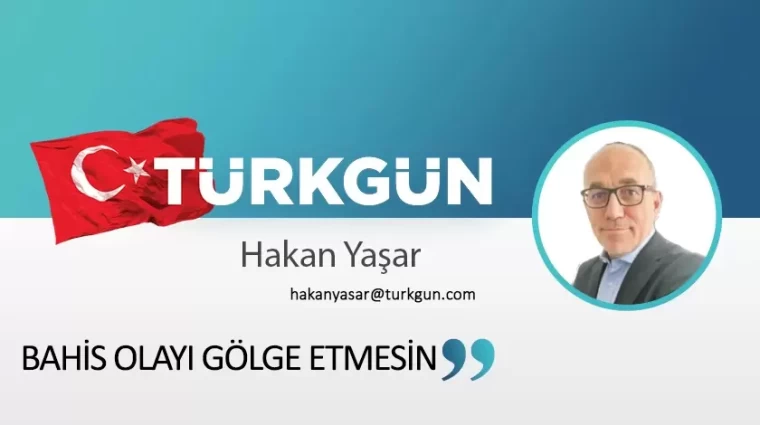 Bahis olayı gölge etmesin