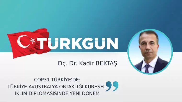 COP31 Türkiye'de: Türkiye-Avustralya ortaklığı/Küresel iklim diplomasisinde yeni dönem