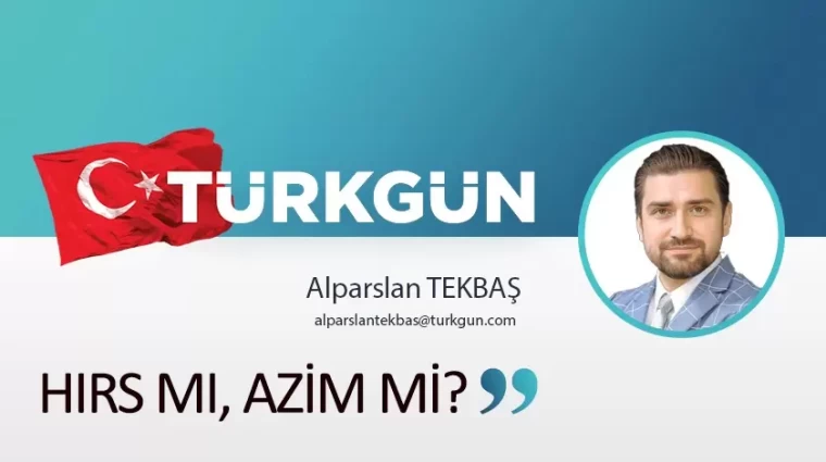 Hırs mı, azim mi?